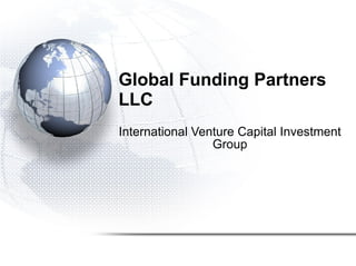 Global Funding Partners LLC International Venture Capital Investment Group 