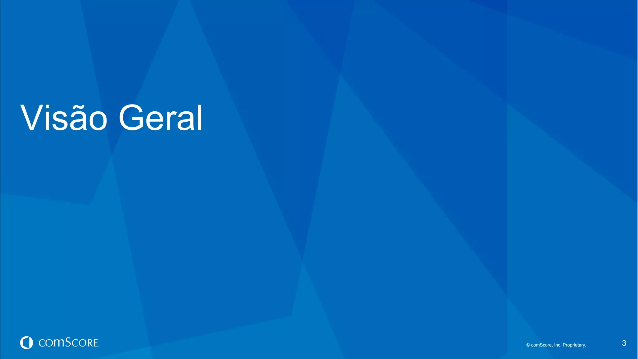 © comScore, Inc. Proprietary.© comScore, Inc. Proprietary. 3
Visão Geral
 