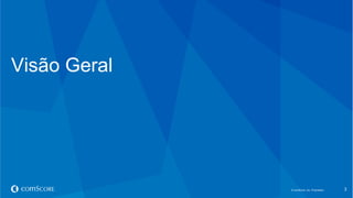 © comScore, Inc. Proprietary.© comScore, Inc. Proprietary. 3
Visão Geral
 
