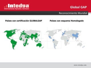 Reconocimiento Mundial
Global GAP
Países con certificación GLOBALGAP Países con esquema Homologado
 