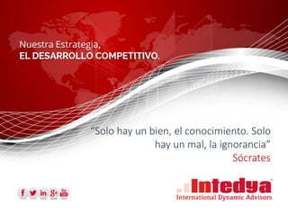 “Solo hay un bien, el conocimiento. Solo
hay un mal, la ignorancia”
Sócrates
 