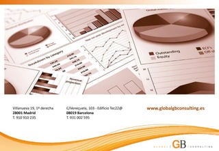 Villanueva 19, 1º derecha   C/Veneçuela, 103 - Edificio Tec22@   www.globalgbconsulting.es
28001 Madrid                08019 Barcelona
T. 910 910 235              T. 931 002 595
 
