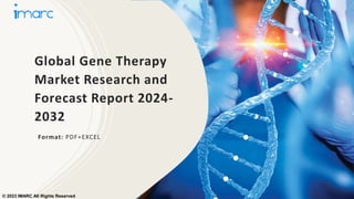 Global Gene Therapy
Market Research and
Forecast Report 2024-
2032
Format: PDF+EXCEL
© 2023 IMARC All Rights Reserved
 