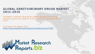 GLOBAL GENITOURINARY DRUGS MARKET
2011-2015
TechNavio's analysts forecast the Global Genitourinary Drugs
market to grow at a CAGR of 3.05 percent over the period 2011-
2015.


To Browse This Report Click :
http://www.marketresearchreports.biz/analysis/147925
 