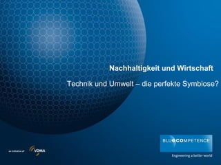 Nachhaltigkeit und Wirtschaft
Technik und Umwelt – die perfekte Symbiose?
 