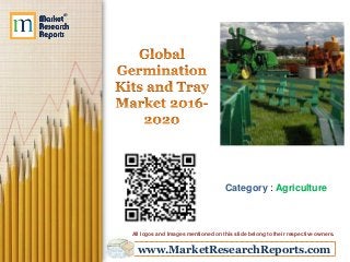 www.MarketResearchReports.com
Category : Agriculture
All logos and Images mentioned on this slide belong to their respective owners.
 