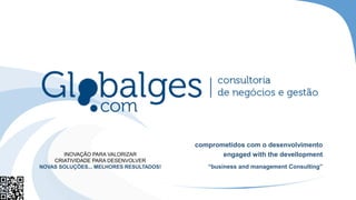 comprometidos com o desenvolvimento
engaged with the devellopment
“business and management Consulting”
INOVAÇÃO PARA VALOR...