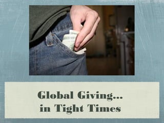 Global Giving...
in Tight Times
 