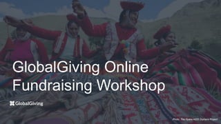 Photo: The Nyaka AIDS Orphans Project
GlobalGiving Online
Fundraising Workshop
 