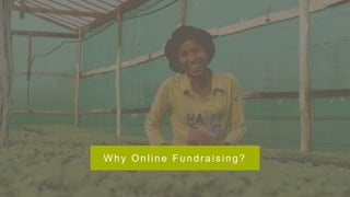 Why Online Fundrais ing?
 