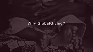Why GlobalGiving?
 