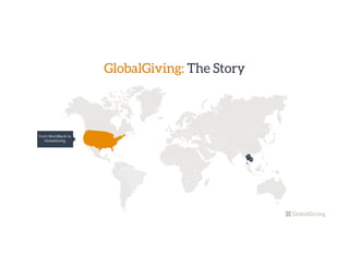 GlobalGiving: The Story
From WorldBank to
GlobalGiving
BRAZIL
4,321
 