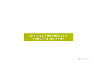 A T T R A C T A N D E N G A G E A
F U N D R A I S I N G A R M Y
 