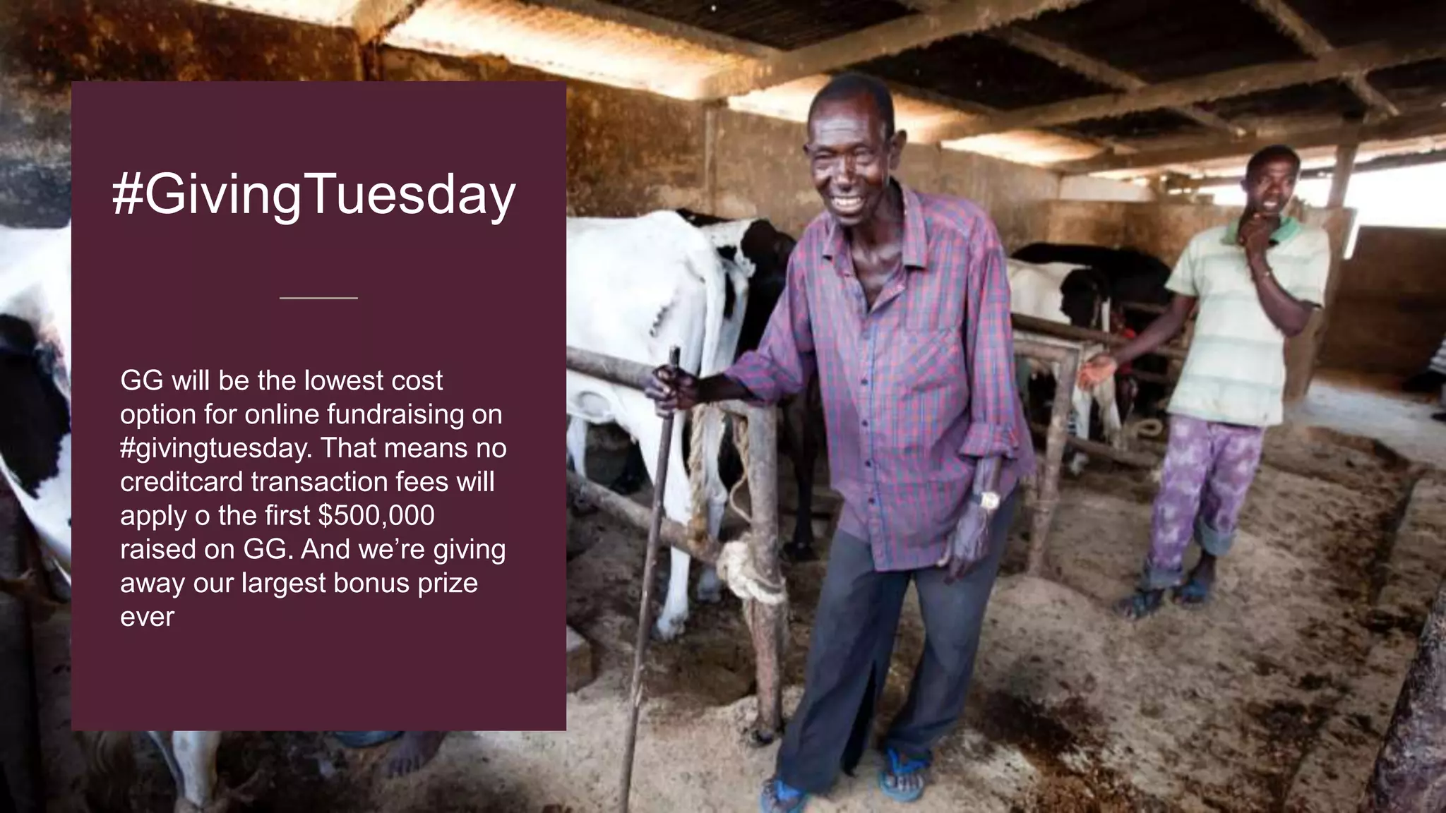 GG will be the lowest cost
option for online fundraising on
#givingtuesday. That means no
creditcard transaction fees will
apply o the first $500,000
raised on GG. And we’re giving
away our largest bonus prize
ever
#GivingTuesday
 