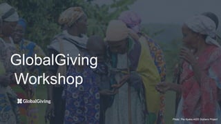 Photo: The Nyaka AIDS Orphans Project
GlobalGiving
Workshop
 