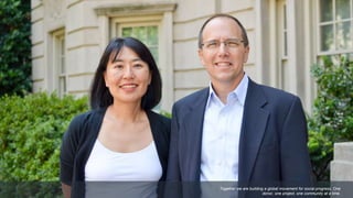 Together we are building a global movement for social progress. One
donor, one project, one community at a time.
 