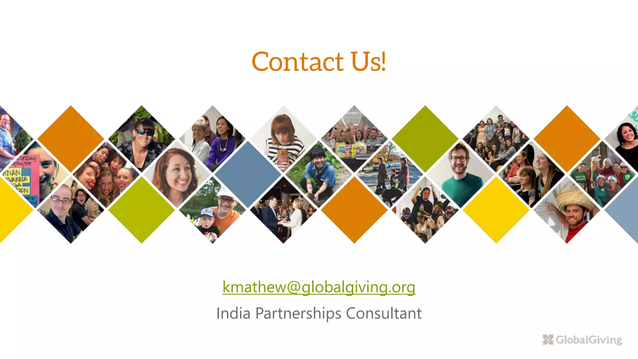 kmathew@globalgiving.org
India Partnerships Consultant
 