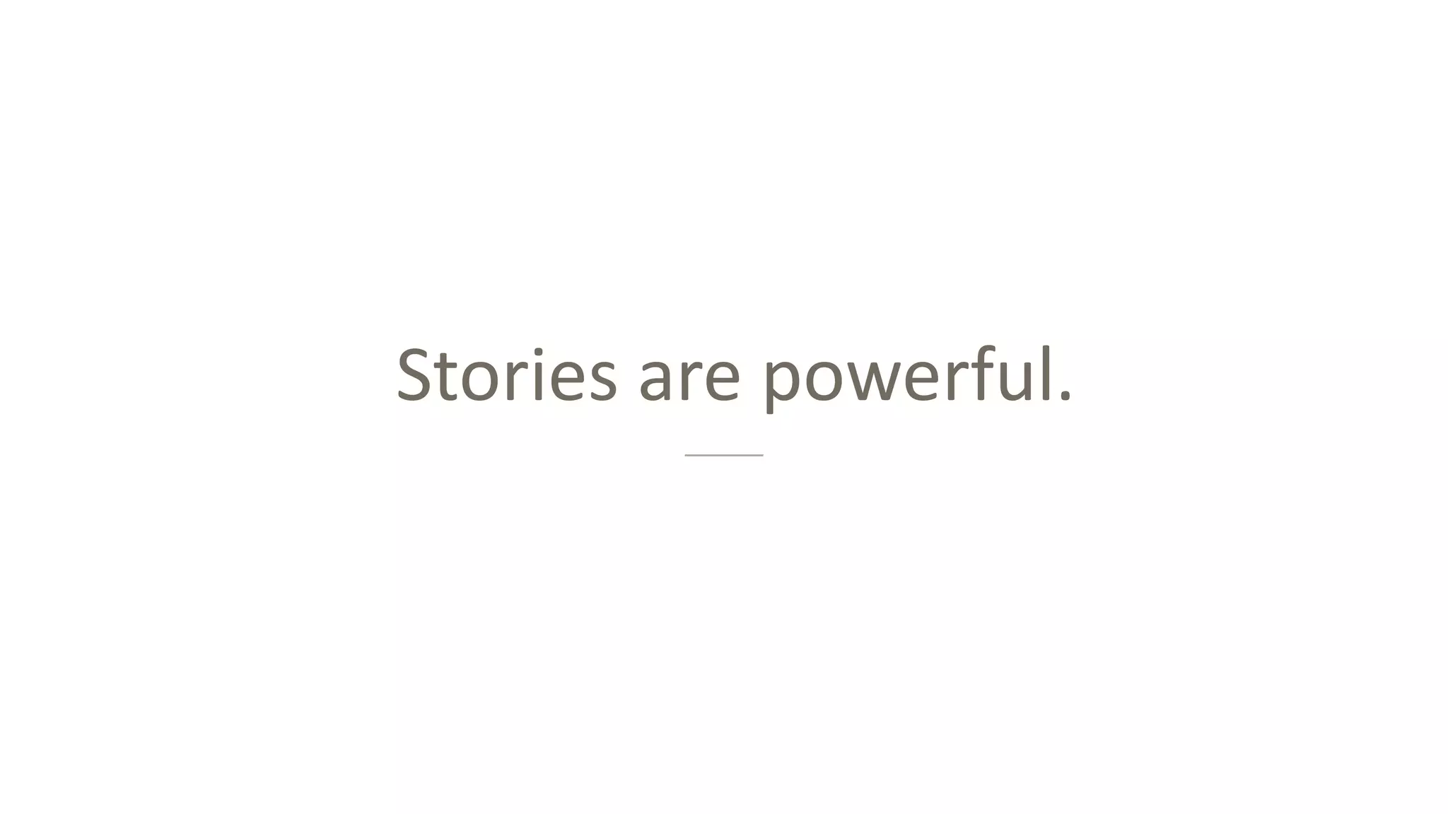 Stories are powerful.
 