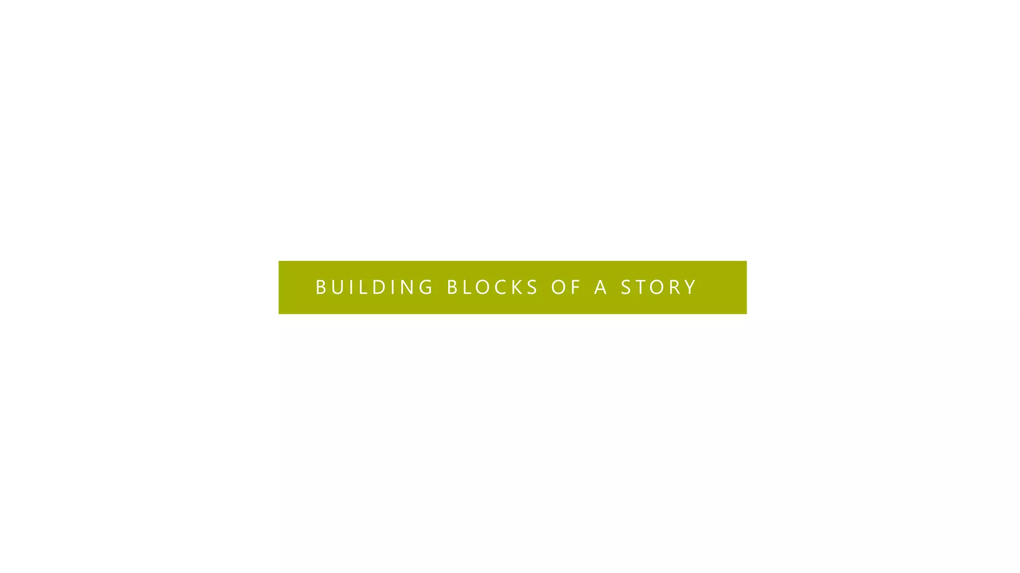 B U I L D I N G B L O C K S O F A S T O R Y
 