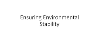 Ensuring Environmental
Stability
 
