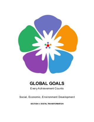 GLOBAL GOALS
Every Achievement Counts
Social, Economic, Environment Development
SECTION 4: DIGITAL TRANSFORMATION
 
