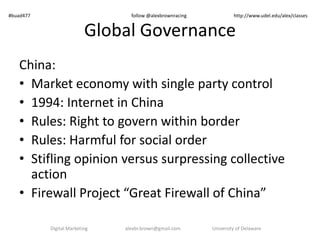 Global Governance
China:
• Market economy with single party control
• 1994: Internet in China
• Rules: Right to govern wit...