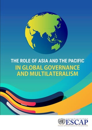 THE ROLE OF ASIA AND THE PACIFIC
IN GLOBAL GOVERNANCE
AND MULTILATERALISM
 