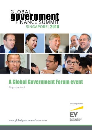 SINGAPORE
FINANCE SUMMIT
2016
A Global Government Forum event
Singapore 2016
www.globalgovernmentforum.com
Knowledge Partner
SINGAPORE
FINANCE SUMMIT
2016
 