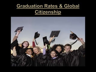 Graduation Rates & Global Citizenship 