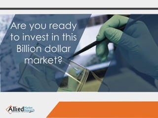Are you ready 
to invest in this 
Billion dollar 
market? 
 