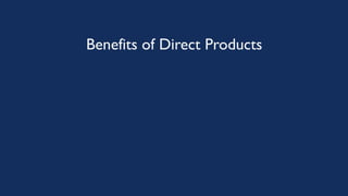 Benefits of Direct Products
 