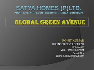 ROHIT KUMAR
BUSINESS DEVELOPMENT
MANAGER
Mob:+919540937524
Email ID :-
rohhit.luck07@gmail.com
)
 