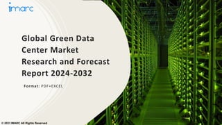 Global Green Data
Center Market
Research and Forecast
Report 2024-2032
Format: PDF+EXCEL
© 2023 IMARC All Rights Reserved
 