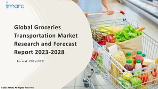 Global Groceries
Transportation Market
Research and Forecast
Report 2023-2028
Format: PDF+EXCEL
© 2023 IMARC All Rights Reserved
 