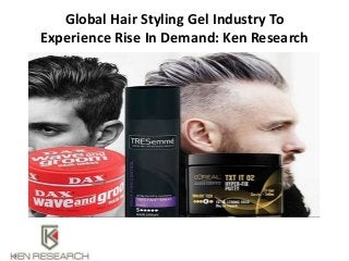 Global Hair Styling Gel Industry To
Experience Rise In Demand: Ken Research
 