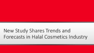 New Study Shares Trends and
Forecasts in Halal Cosmetics Industry
 