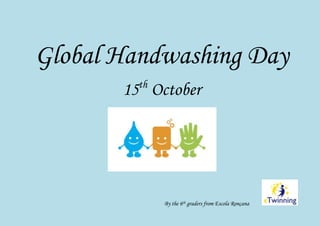 Global Handwashing Day
15th
October
By the 6th graders from Escola Ronçana
 