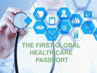 THE FIRST GLOBAL
HEALTH CARE
PASSPORT
 
