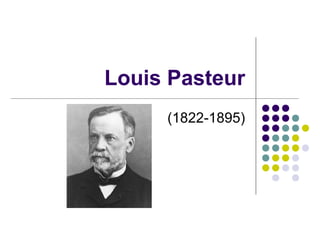 Louis Pasteur
     (1822-1895)
 