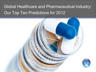 Global Healthcare and Pharmaceutical Industry:  Our Top Ten Predictions for 2012 