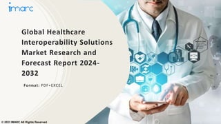 Global Healthcare
Interoperability Solutions
Market Research and
Forecast Report 2024-
2032
Format: PDF+EXCEL
© 2023 IMARC All Rights Reserved
 
