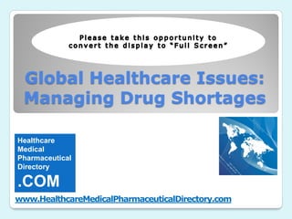 Global Healthcare Issues:
 Managing Drug Shortages

Healthcare
Medical
Pharmaceutical
Directory

.COM
www.HealthcareMedicalPharmaceuticalDirectory.com
 