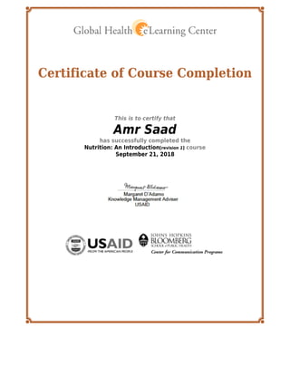 Certificate of Course Completion
This is to certify that
Amr Saad
has successfully completed the
Nutrition: An Introduction[revision 1] course
September 21, 2018
 