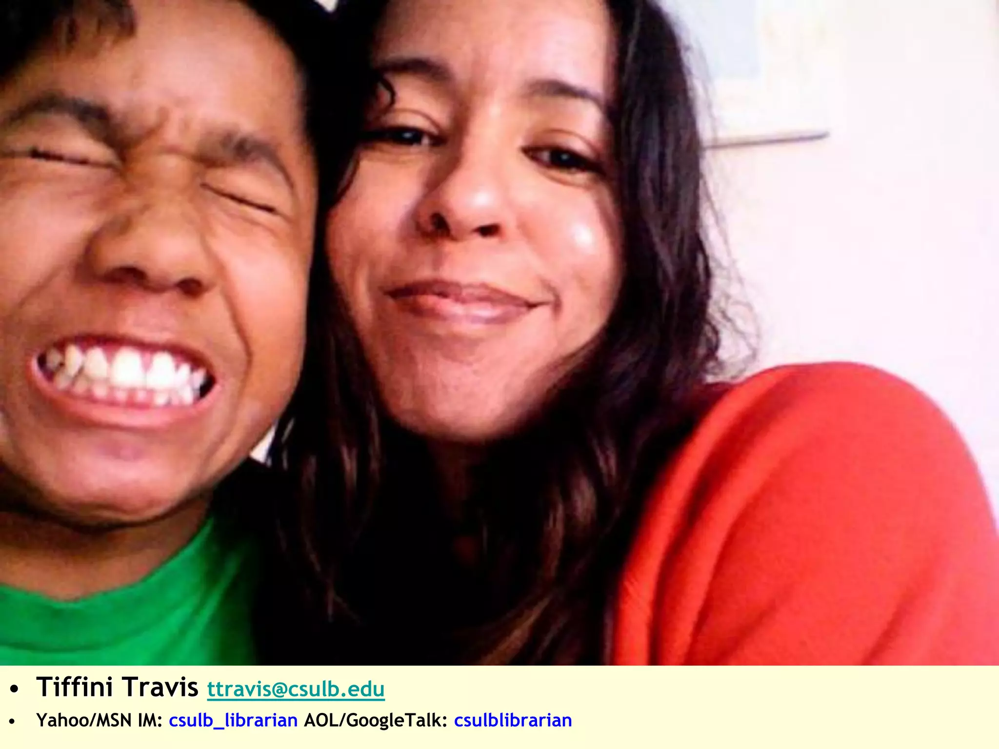 • Tiffini Travis
   8/28/2008           ttravis@csulb.edu
•   Yahoo/MSN8/28/2008
              IM: csulb_librarian AOL/GoogleTalk: csulblibrarian
 