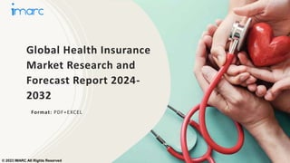 Global Health Insurance
Market Research and
Forecast Report 2024-
2032
Format: PDF+EXCEL
© 2023 IMARC All Rights Reserved
 