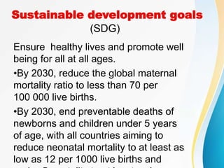 Sustainable development goals
(SDG)
Ensure healthy lives and promote well
being for all at all ages.
•By 2030, reduce the ...