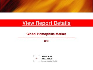 Global Hemophilia Market
-----------------------------------------------------
2015
View Report Details
 