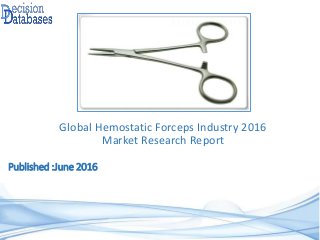 Published :June 2016
Global Hemostatic Forceps Industry 2016
Market Research Report
 