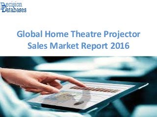 Global Home Theatre Projector
Sales Market Report 2016
 