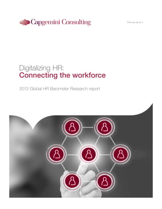 IT Transformation the way we do it

Digitalizing HR:
Connecting the workforce
2013 Global HR Barometer Research report

 